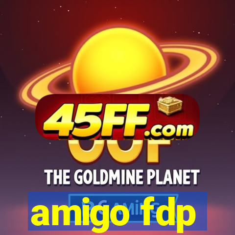 amigo fdp